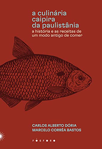 Ler A culinária caipira da Paulistânia: A história e as receitas de um modo antigo de comer, do autor Carlos Alberto Dória; Marcelo Corrêa Bastos