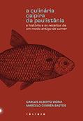 Ler A culinária caipira da Paulistânia: A história e as receitas de um modo antigo de comer, do autor Carlos Alberto Dória; Marcelo Corrêa Bastos