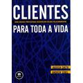 Ler Clientes para Toda a Vida: Como Grandes Profissionais Desenvolvem Sólidos Relacionamentos, do autor Jagdish Sheth; Andrew Sobel