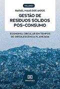 Ler Gestão de Resíduos Sólidos Pós-Consumo: Economia Circular em tempos de obsolescência planejada (Volume 2), do autor Rafael Maas dos Anjos Ler Gestão de Resíduos Sólidos Pós-Consumo: Economia Circular em tempos de obsolescência planejada (Volume 2), do autor Rafael Maas dos Anjos
