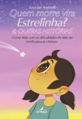 Ler Quem morre vira estrelinha? & outras histórias sobre os medos e tabus dos adultos de falarem de morte com crianças, do autor Lucione Andriola
