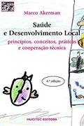 Ler Saúde e desenvolvimento local: Princípios, conceitos, práticas e cooperação técnica, do autor Marco Akerman