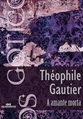 Ler A amante morta (Coleção Góticos Livro 9), do autor Théophile Gautier Ler A amante morta (Coleção Góticos Livro 9), do autor Théophile Gautier