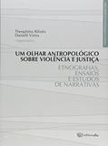 Ler Um Olhar Antropológico Sobre Violência e Justiça. Etnografias, Ensaios e Estudos de Narrativas, do autor Theophilos Rifiotis