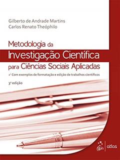 Metodologia da Investigação Científica para Ciências Sociais Aplicadas, do autor Gilberto de Andrade Martins; Carlos Renato Theóphilo