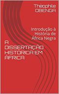Ler A DISSERTAÇÃO HISTÓRICA EM ÁFRICA: Introdução à História de África Negra, do autor Théophile OBENGA Ler A DISSERTAÇÃO HISTÓRICA EM ÁFRICA: Introdução à História de África Negra, do autor Théophile OBENGA