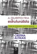 Ler A guerra fria estruturalista: estudos em historiografia linguística brasileira (Referenda Livro 5), do autor Cristina Altman Ler A guerra fria estruturalista: estudos em historiografia linguística brasileira (Referenda Livro 5), do autor Cristina Altman