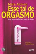 Ler Esse tal de Orgasmo: uma Jovem Mulher em Busca do Prazer, do autor Mara Altman Ler Esse tal de Orgasmo: uma Jovem Mulher em Busca do Prazer, do autor Mara Altman