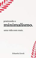 Ler Praticando o minimalismo: Uma vida com mais, do autor Eduarda Zavoli