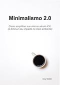 Ler Minimalismo 2.0: Como simplificar sua vida no século XXI (e diminuir seu impacto no meio ambiente), do autor Izzy Müller Ler Minimalismo 2.0: Como simplificar sua vida no século XXI (e diminuir seu impacto no meio ambiente), do autor Izzy Müller