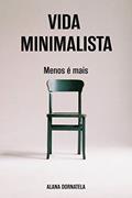 Ler Vida minimalista: Menos é mais, do autor Alana Dornatela