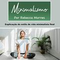 Ler Minimalismo: Explicação do Estilo de Vida Minimalista Final, do autor Rebecca Morres