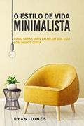 Ler O Estilo De Vida Minimalista: Como Gerar Mais Valor Em Sua Vida Com Menos Coisa, do autor Ryan Jones