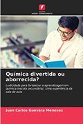 Ler Química divertida ou aborrecida?: Ludicidade para fortalecer a aprendizagem em química (escola secundária). Uma experiência da sala de aula, do autor Juan Carlos Guevara Meneses