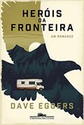 Ler Heróis da fronteira: Um romance, do autor Dave Eggers