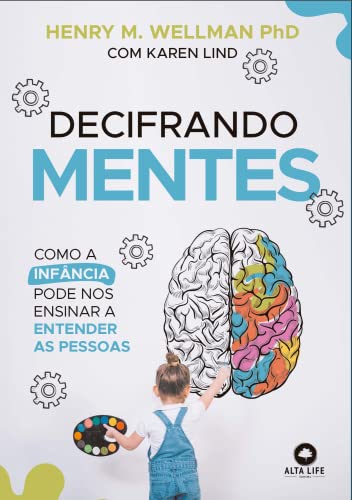 Ler Decifrando Mentes: Como a Infância Pode nos Ensinar a Entender as Pessoas., do autor Henry M. Wellman; Karen Lind