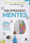 Ler Decifrando Mentes: Como a Infância Pode nos Ensinar a Entender as Pessoas., do autor Henry M. Wellman; Karen Lind