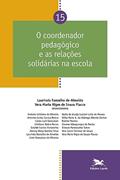 Ler Coordenador pedagógico e as relações solidárias na escola - Vol. 15, do autor Laurinda Ramalho de Almeida; Vera Maria Nigro de Souza Placco Ler Coordenador pedagógico e as relações solidárias na escola - Vol. 15, do autor Laurinda Ramalho de Almeida; Vera Maria Nigro de Souza Placco