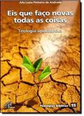 Ler Eis que faço novas todas as coisas: Teologia apocalíptica - Teologias bíblicas 15, do autor Aíla Luzia Pinheiro de Andrade