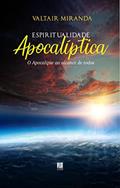 Ler Espiritualidade Apocalíptica: O Apocalipse ao alcance de todos, do autor Valtair Miranda
