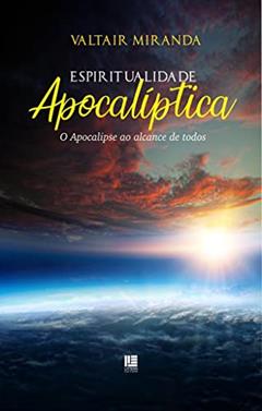 Espiritualidade Apocalíptica: O Apocalipse ao alcance de todos, do autor Valtair Miranda