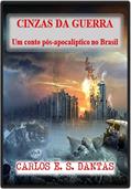 Ler Cinzas da Guerra: Um conto pós-apocalíptico no Brasil, do autor Carlos E. S. Dantas Ler Cinzas da Guerra: Um conto pós-apocalíptico no Brasil, do autor Carlos E. S. Dantas