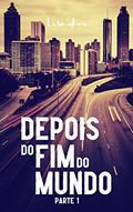 Ler Depois do Fim do Mundo: E se você fosse o último habitante da Terra?, do autor Lisandro do Amaral