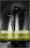 Ler Missões Jesuíticas: Os Sete Povos Missioneiros, do autor Luiz Roberto Maria Moreira Vernetti