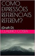 Ler COMO EXPRESSÕES REFERENCIAIS REFEREM?: (Draft D), do autor Claudio Ferreira Costa Ler COMO EXPRESSÕES REFERENCIAIS REFEREM?: (Draft D), do autor Claudio Ferreira Costa