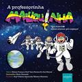 Ler A professorinha maluquinha em: vou mandar meus alunos pro espaço!, do autor Gilmar França; Sara Pereira Rufino Mazzei