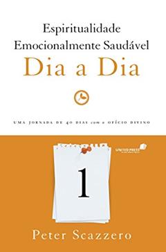 Espiritualidade emocionalmente saudável dia a dia: uma Jornada de 40 Dias com o Ofício Divino, do autor Peter Scazzero