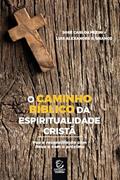 Ler O Caminho Bíblico da Espiritualidade Cristã: Paz e Reconciliação com Deus e com o Próximo, do autor José Carlos Pezini; Luis Alexandre R. Branco