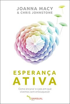 Esperança ativa: Como encarar o caos em que vivemos sem enlouquecer, do autor Joanna Macy