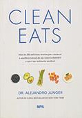 Ler Clean Eats. Mais de 200 Deliciosas Receitas Para Restaurar o Equilíbrio Natural do Seu Corpo, do autor Alejandro Junger