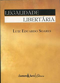Legalidade Libertaria, do autor Luiz Eduardo Soares