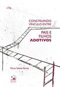 Ler Construindo vínculo entre pais e filhos adotivos, do autor Maria Salete Abrão