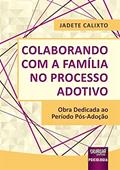 Ler Colaborando com a Família no Processo Adotivo - Obra Dedicada ao Período Pós-Adoção, do autor Jadete Calixto Ler Colaborando com a Família no Processo Adotivo - Obra Dedicada ao Período Pós-Adoção, do autor Jadete Calixto