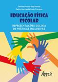 Ler Educação Física Escolar: Representações Sociais de Práticas Inclusivas, do autor Denise Guerra dos Santos; Pedro Humberto Faria Campos