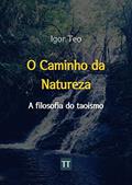 Ler O Caminho da Natureza: A Filosofia do Taoismo, do autor Igor Teo