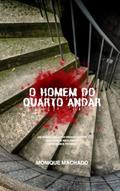 Ler O Homem do Quarto Andar, do autor Monique Machado