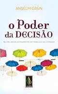 Ler O poder da decisão: Na vida, nos relacionamentos, no trabalho e no cotidiano, do autor Anselm Grün