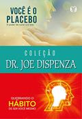Ler Coleção Dr. Joe Dispenza: Você é o placebo, Quebrando o hábito de ser você mesmo, do autor Joe Dispenza