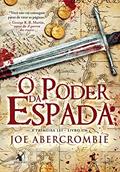 Ler O poder da espada (A Primeira Lei Livro 1), do autor Joe Abercrombie