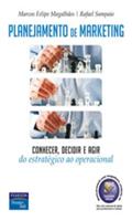 Ler Planejamento de Marketing: Conhecer, Decidir e Agir - Do Estratégico ao Operacional, do autor Marcos Felipe Magalhães; Rafael Sampaio