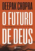Ler O futuro de Deus: Um guia espiritual para os novos tempos - 2ª Edição, do autor Deepak Chopra Ler O futuro de Deus: Um guia espiritual para os novos tempos - 2ª Edição, do autor Deepak Chopra