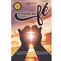Ler O poder da fé: faça sua vida ter saúde,felicidade e prosperidade, despertando o infinito poder da Fé que existe em você!, do autor Jairo Chaves