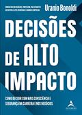 Ler Decisões de Alto Impacto: Como Decidir com Mais Consciência e Segurança na Carreira e nos Negócios, do autor Uranio Bonoldi
