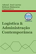 Ler Logística & Administração Contemporânea, do autor Adonai Lacruz; Robson Malacarne