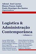 Ler Logística & Administração Contemporânea (volume 2), do autor Adonai Lacruz; Bianca Passos Arpini; Paulo Henrique dos Santos