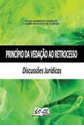 Ler Princípio Da Vedação Ao Retrocesso: Discussões Jurídicas, do autor Hugo Sarmento Gadelha; Lunara Machado De Almeida Ler Princípio Da Vedação Ao Retrocesso: Discussões Jurídicas, do autor Hugo Sarmento Gadelha; Lunara Machado De Almeida